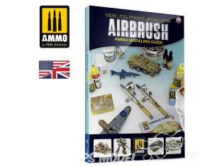 MIG Librairie 6131 How to Paint with the Airbrush Ammo Modeling Guide en Anglais